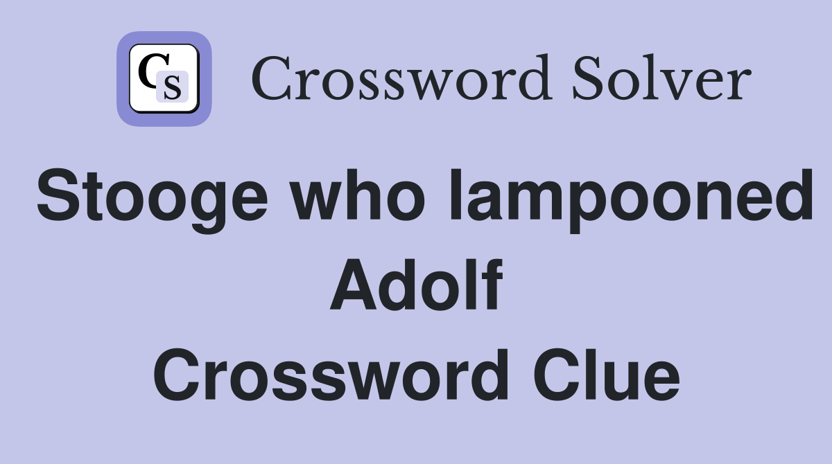 Stooge who lampooned Adolf Crossword Clue