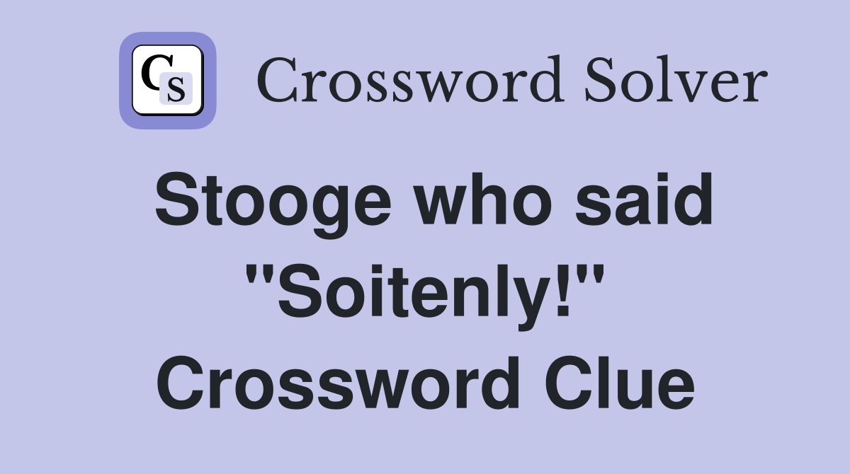 Stooge who said "Soitenly!" Crossword Clue