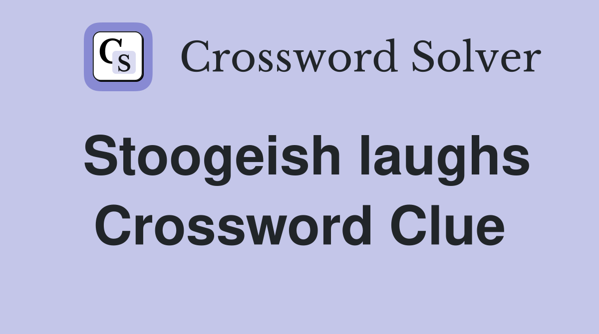 Stoogeish laughs Crossword Clue