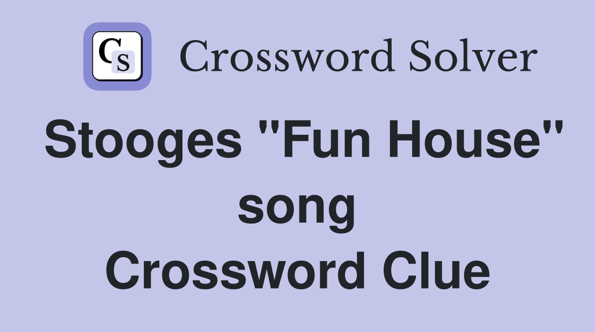 Stooges "Fun House" song Crossword Clue