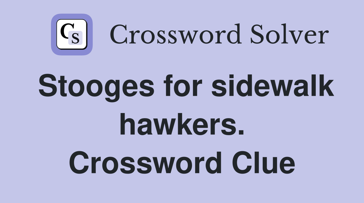 Stooges for sidewalk hawkers. Crossword Clue