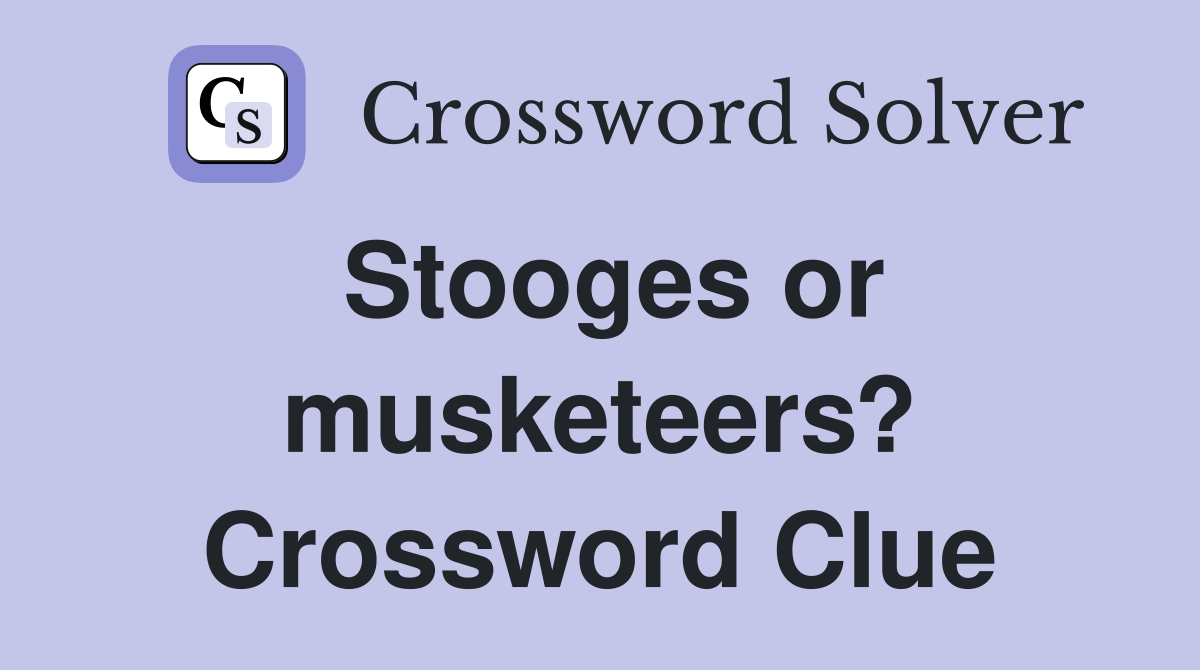 Stooges or musketeers? Crossword Clue