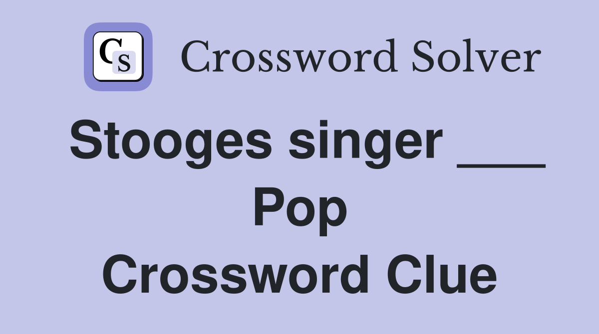 Stooges singer ___ Pop Crossword Clue