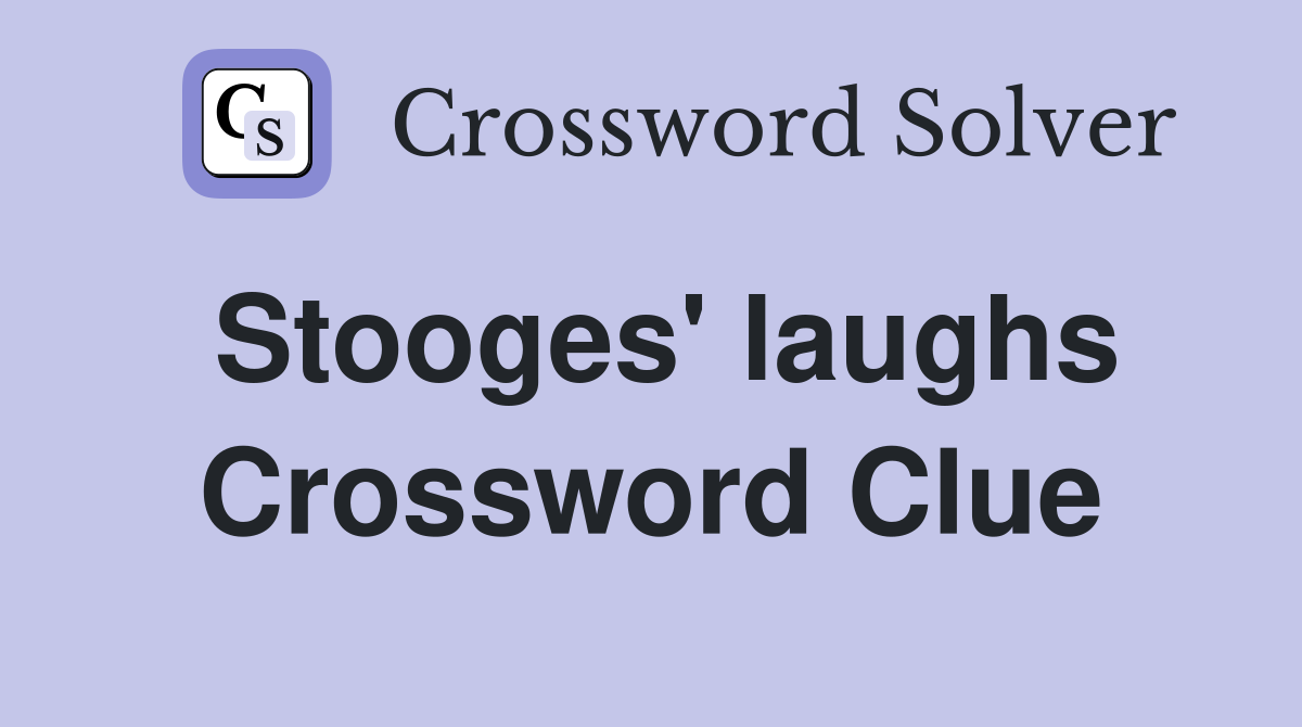 Stooges' laughs Crossword Clue