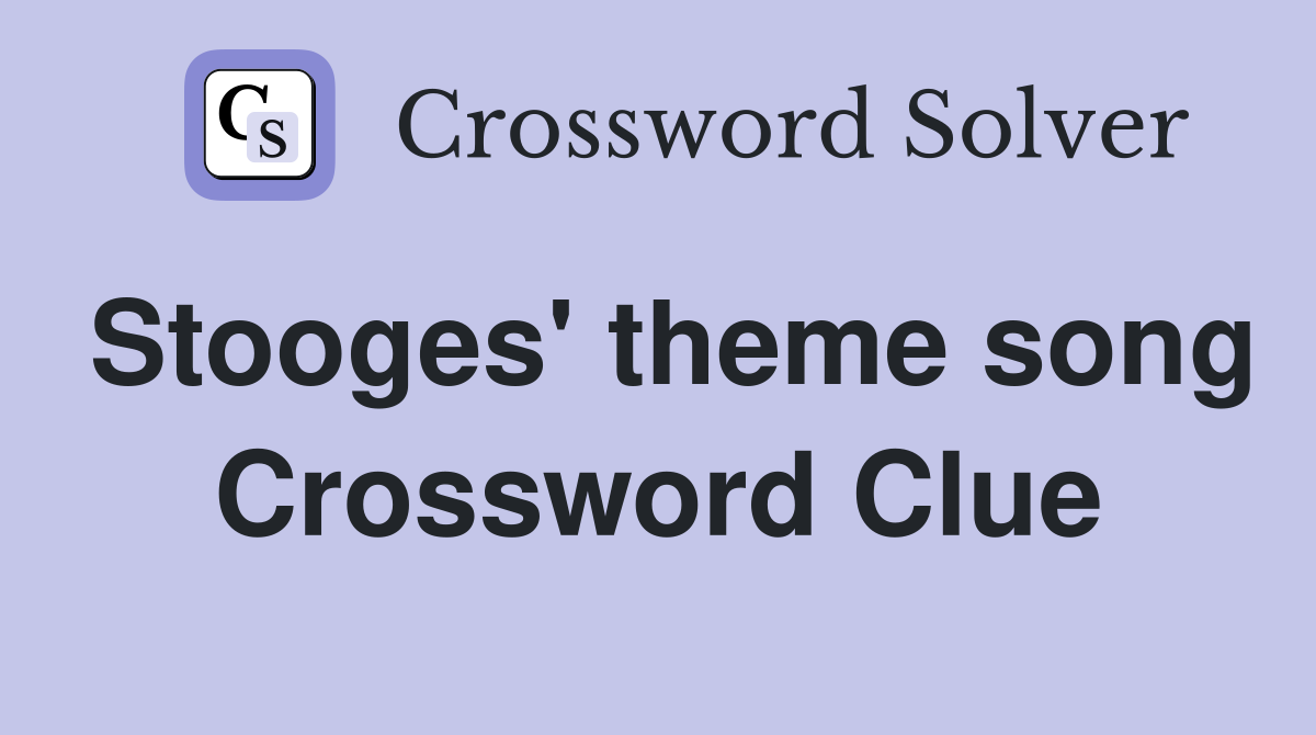 Stooges' theme song Crossword Clue