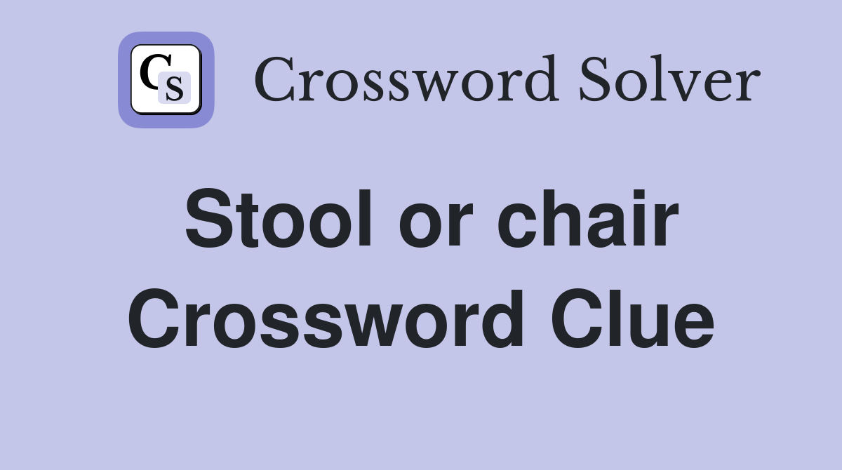 Stool or chair Crossword Clue