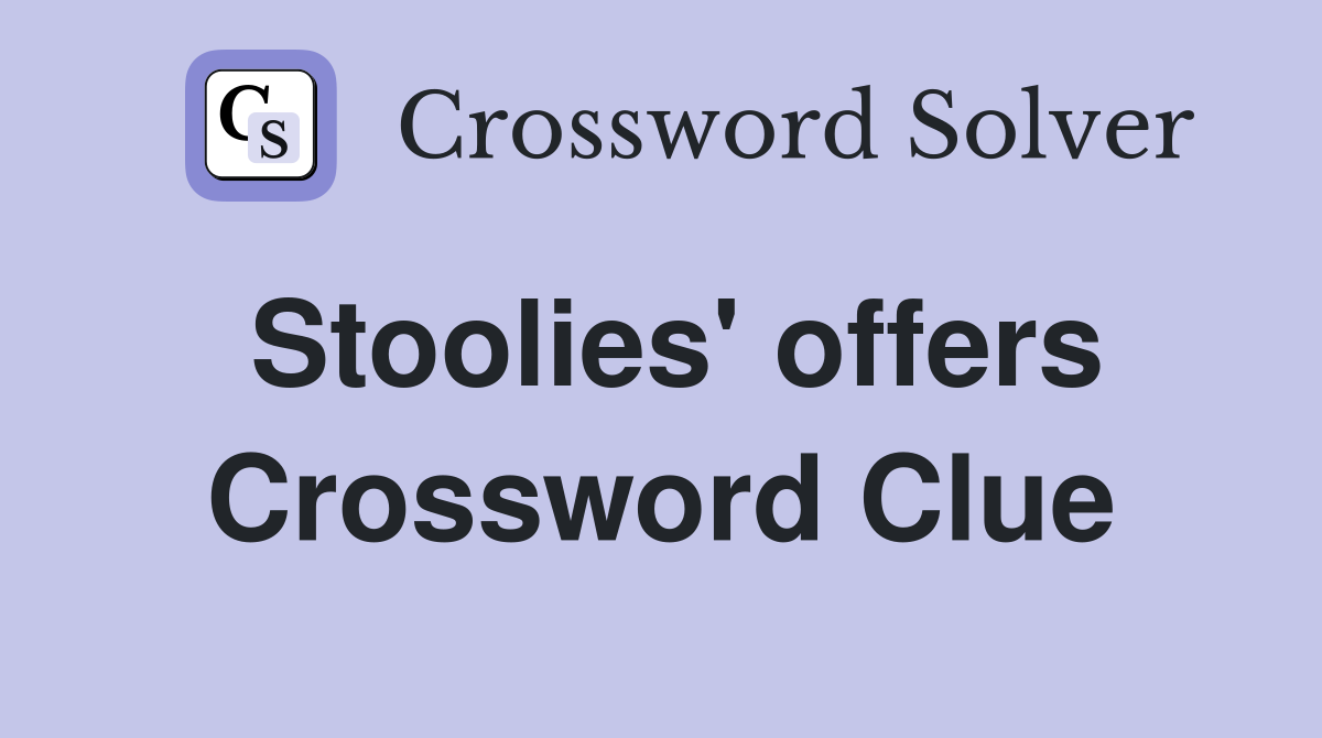 Stoolies' offers Crossword Clue