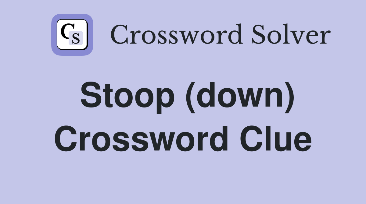Stoop (down) Crossword Clue
