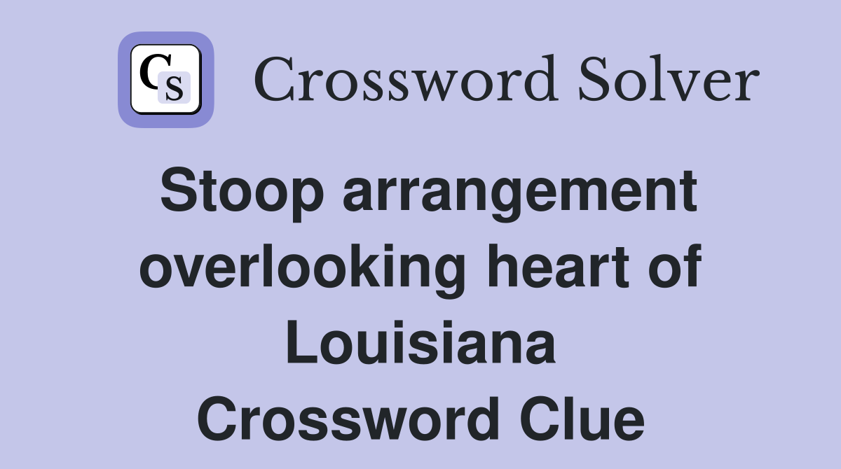 Stoop arrangement overlooking heart of Louisiana Crossword Clue