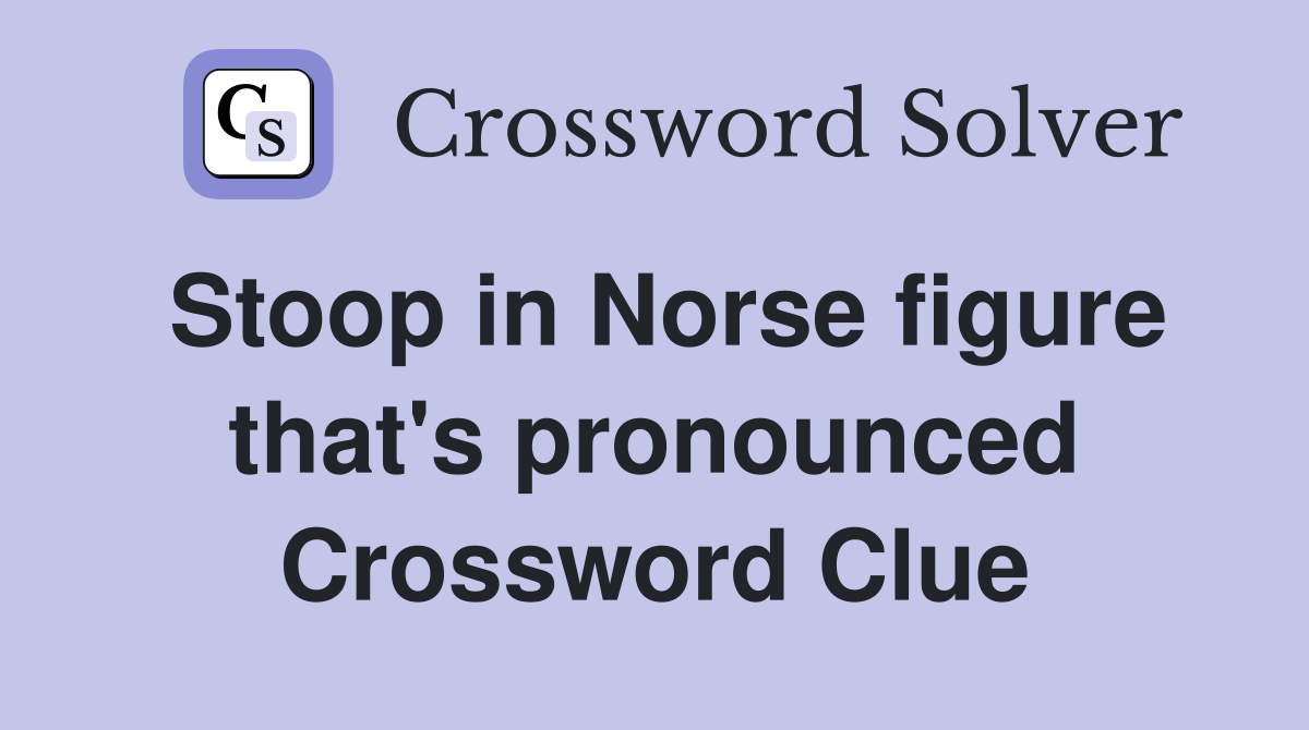 Stoop in Norse figure that's pronounced Crossword Clue