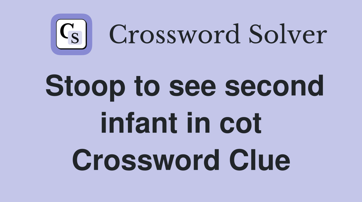 Stoop to see second infant in cot Crossword Clue