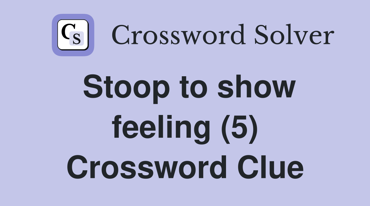 Stoop to show feeling (5) Crossword Clue