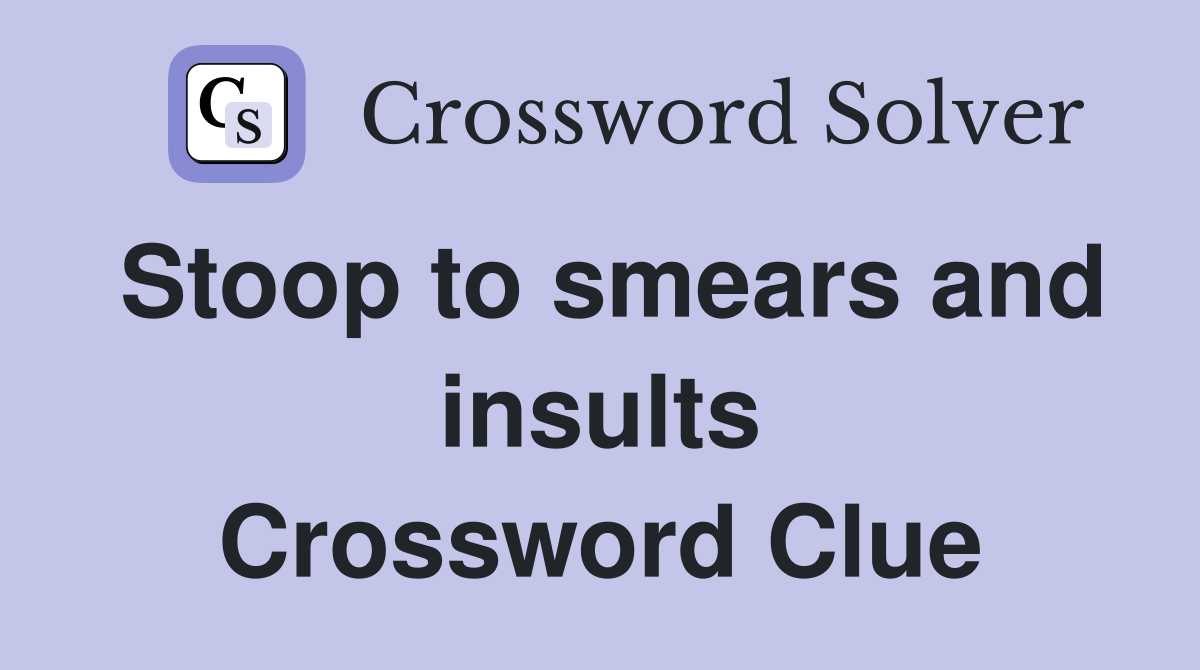 Stoop to smears and insults Crossword Clue