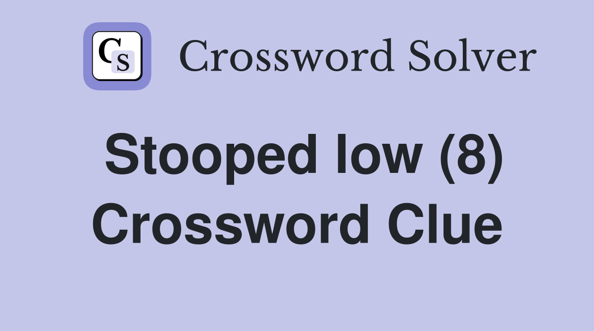 Stooped low (8) Crossword Clue