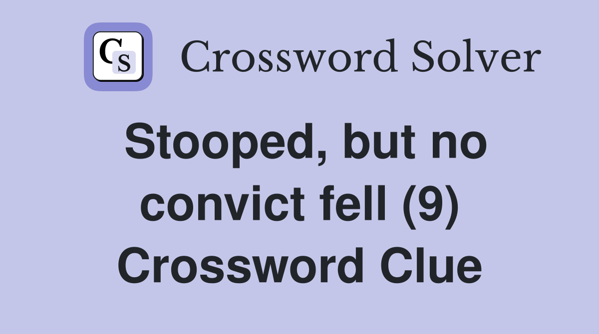 Stooped, but no convict fell (9) Crossword Clue