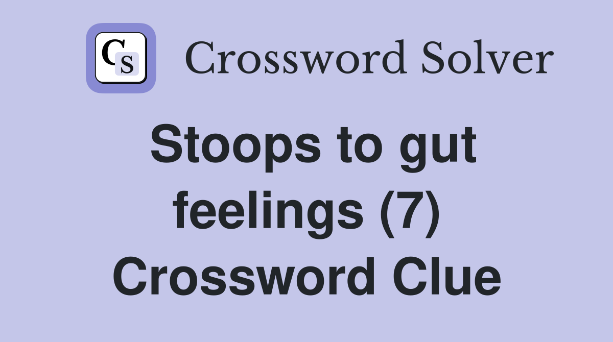 Stoops to gut feelings (7) Crossword Clue