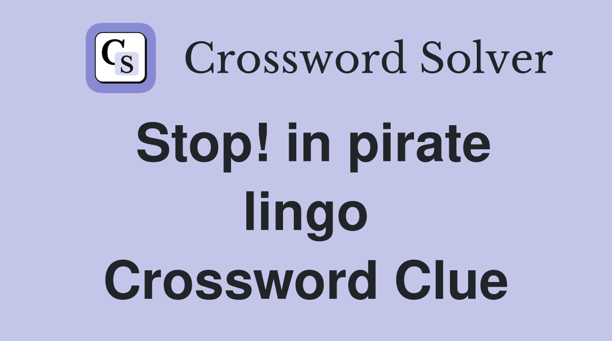 Stop! in pirate lingo Crossword Clue
