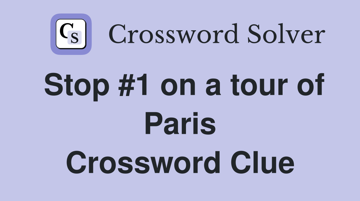 Stop #1 on a tour of Paris Crossword Clue