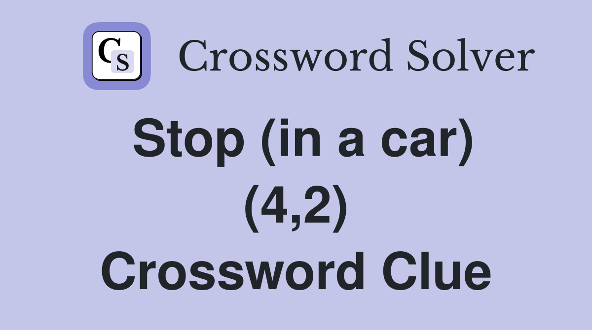 Stop (in a car) (4,2) Crossword Clue