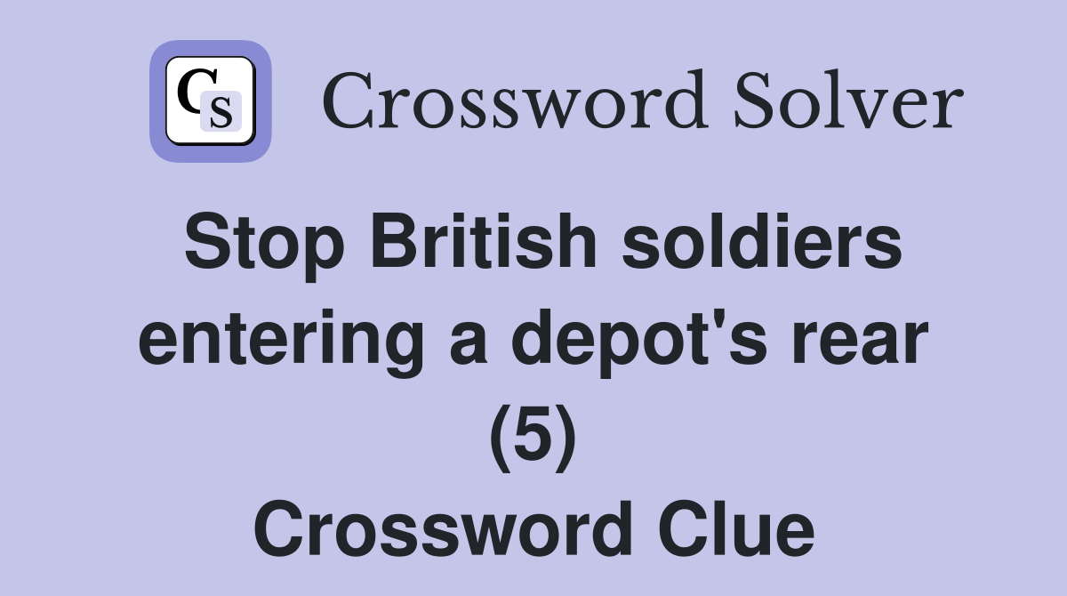Stop British soldiers entering a depot's rear (5) Crossword Clue