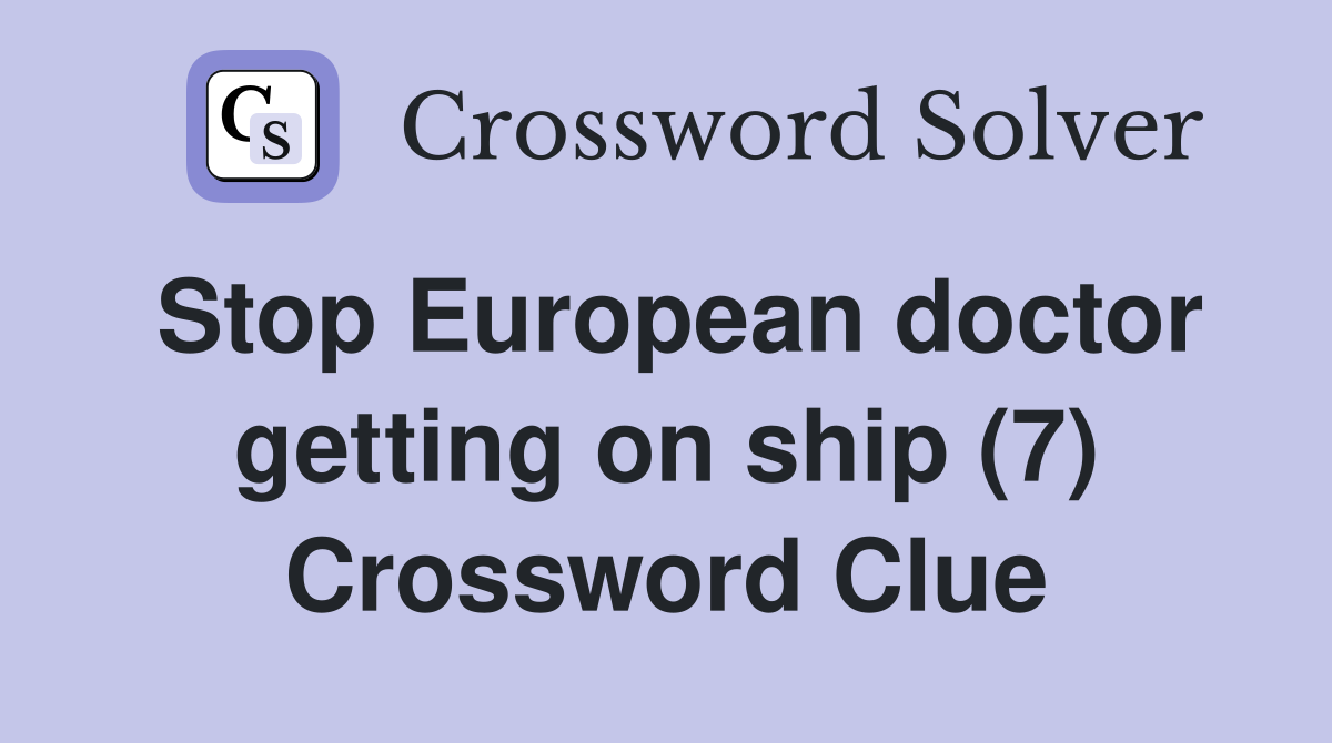 Stop European doctor getting on ship (7) Crossword Clue