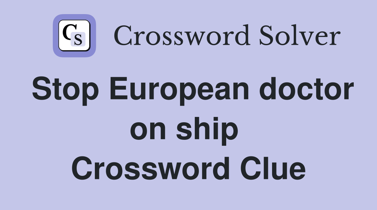 Stop European doctor on ship  Crossword Clue