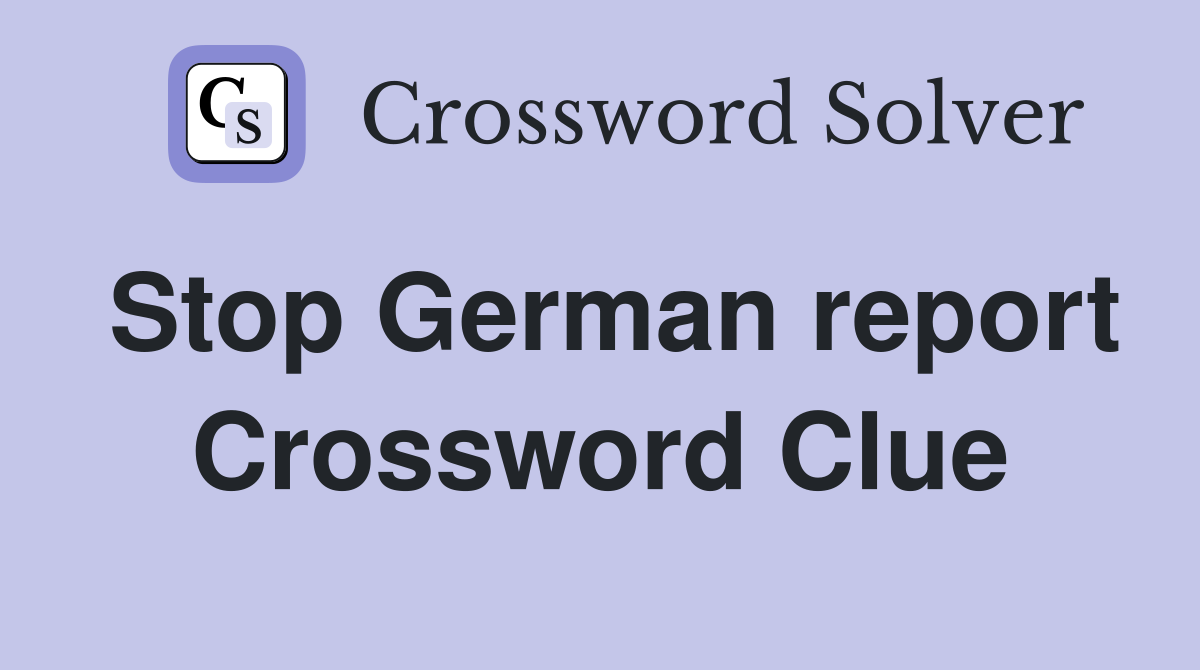 Stop German report Crossword Clue