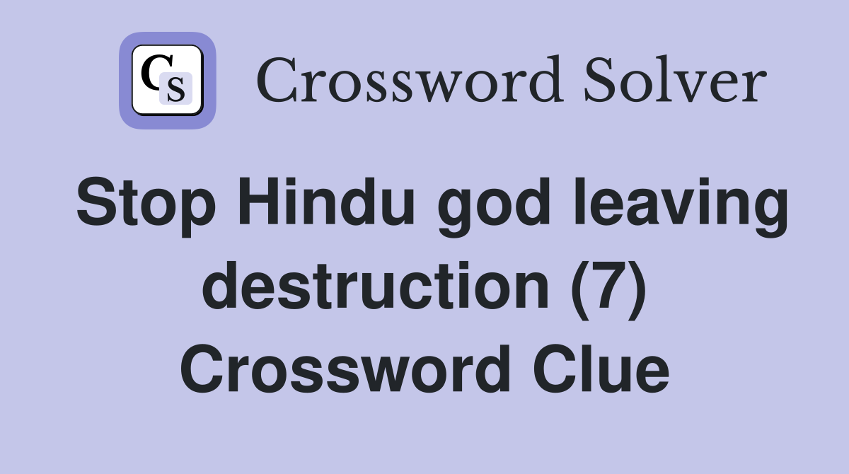 Stop Hindu god leaving destruction (7) Crossword Clue