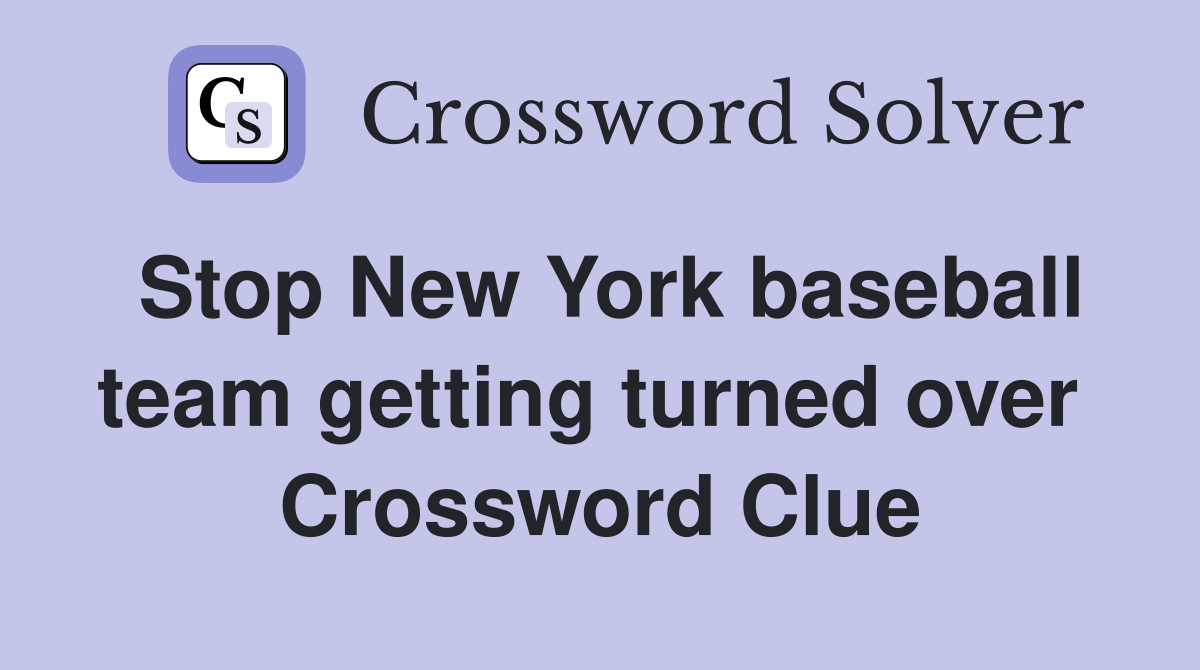 Stop New York baseball team getting turned over  Crossword Clue