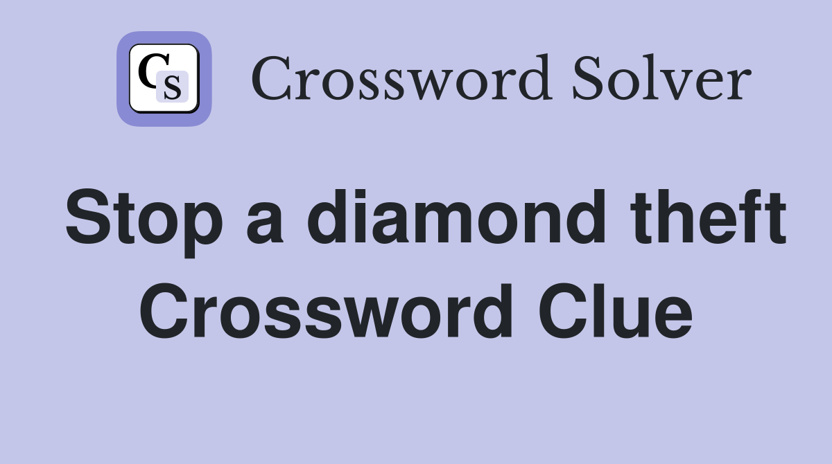 Stop a diamond theft Crossword Clue