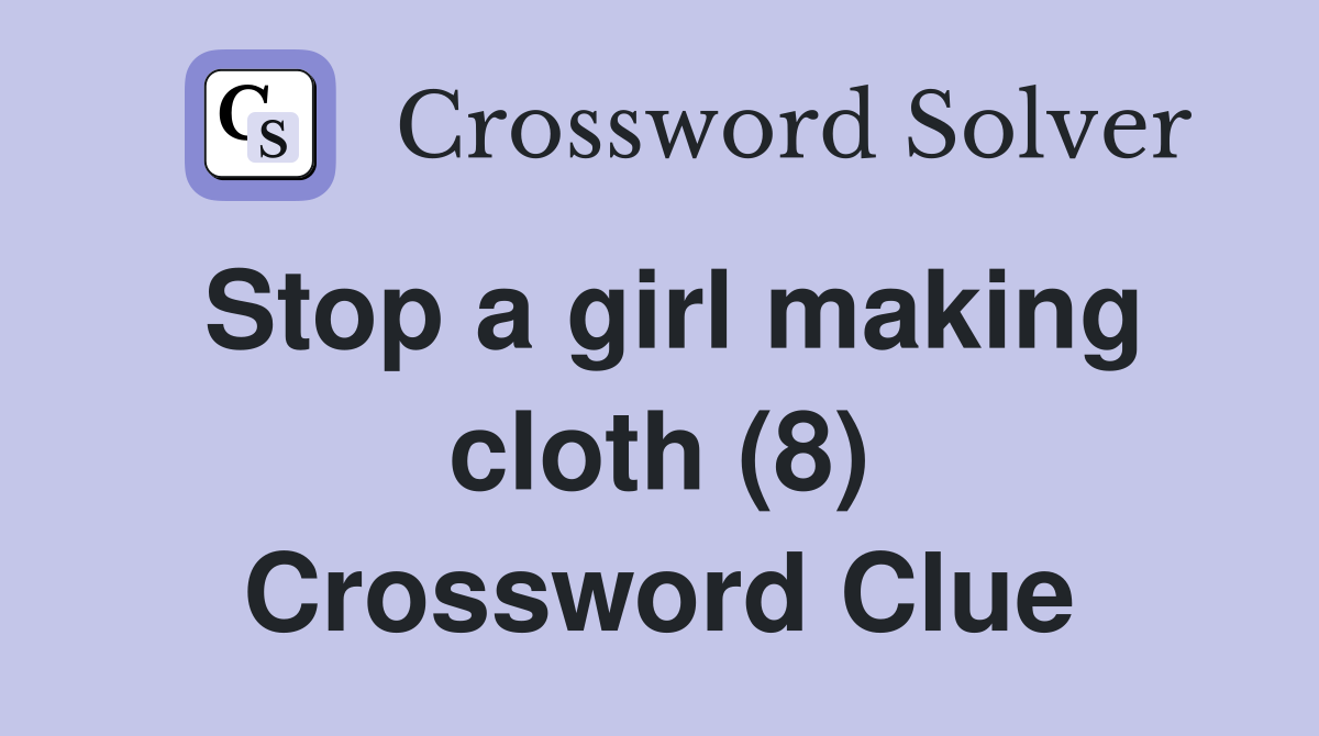 Stop a girl making cloth (8) Crossword Clue