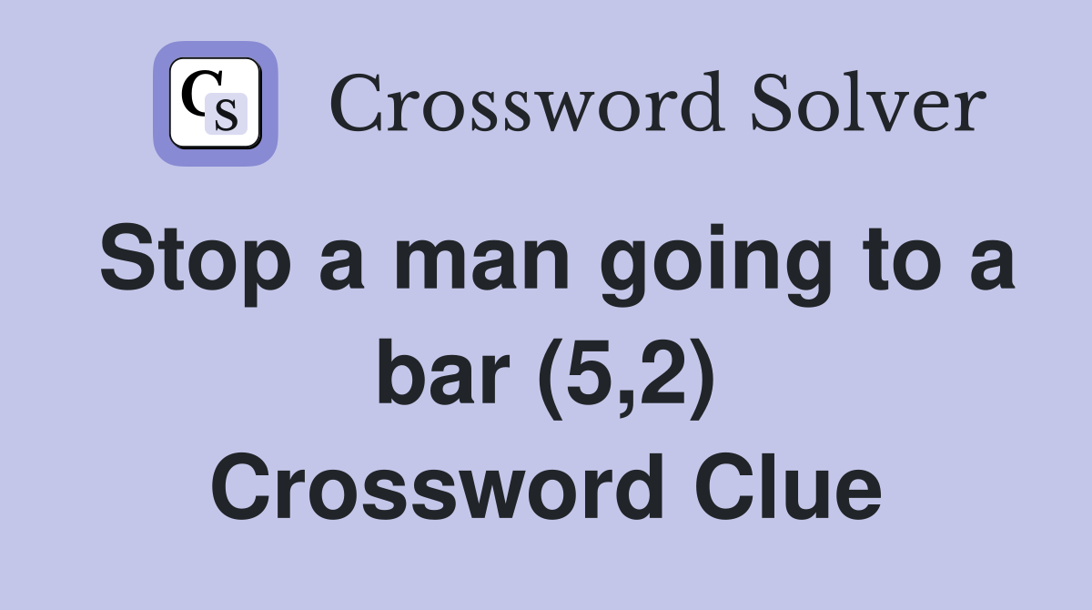 Stop a man going to a bar (5,2) Crossword Clue