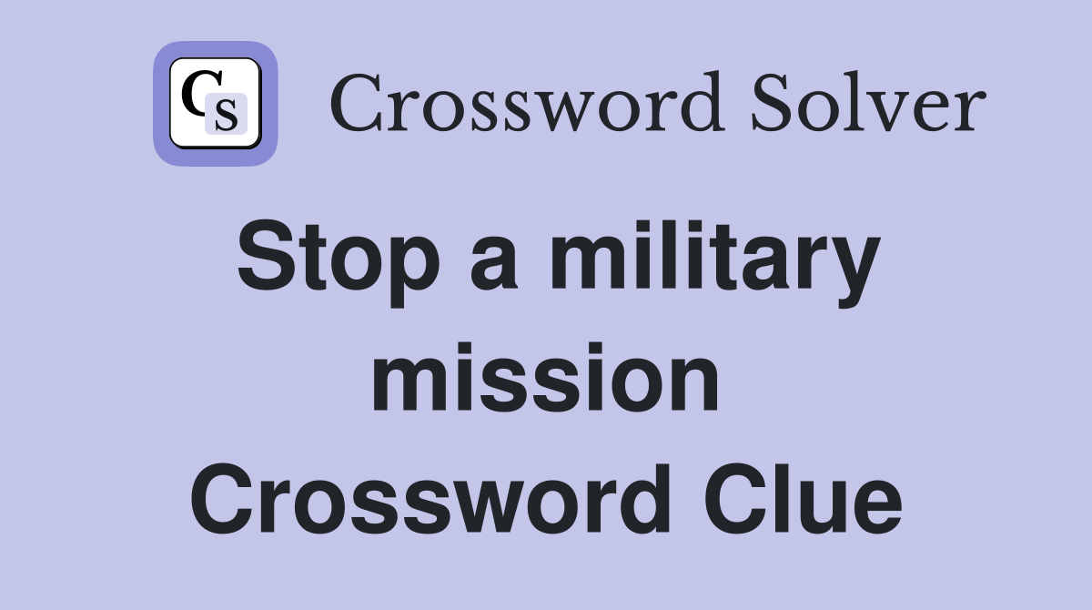 Stop a military mission Crossword Clue