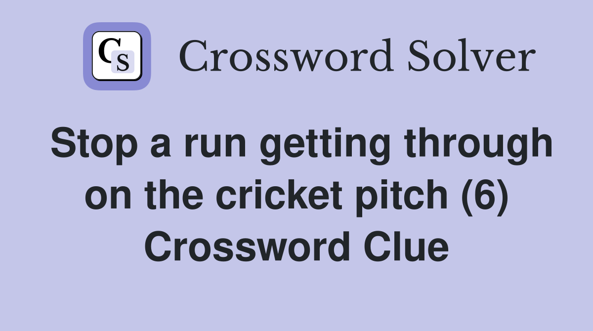 Stop a run getting through on the cricket pitch (6) Crossword Clue