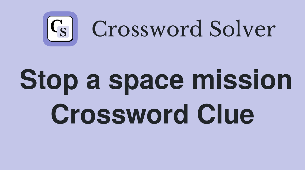 Stop a space mission Crossword Clue