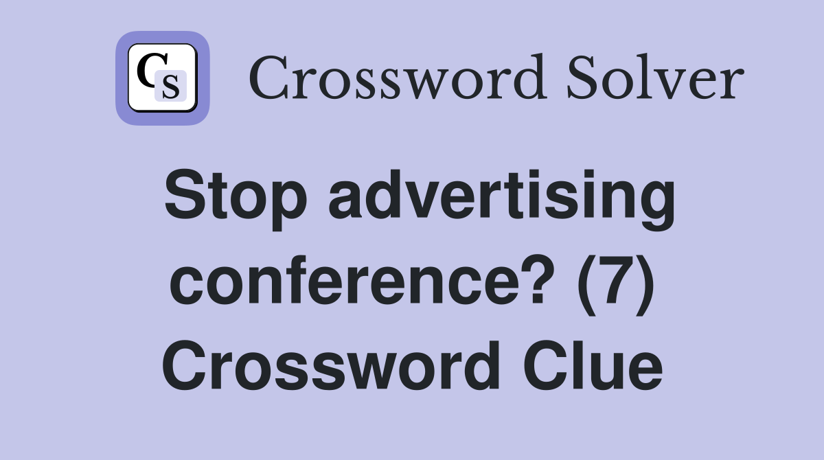 Stop advertising conference? (7) Crossword Clue