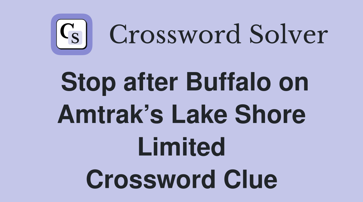 Stop after Buffalo on Amtrak’s Lake Shore Limited Crossword Clue