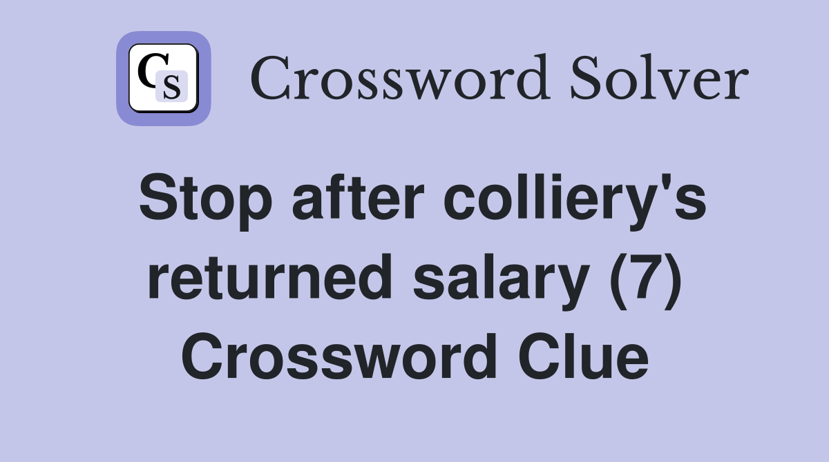 Stop after colliery's returned salary (7) Crossword Clue