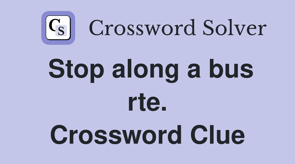 Stop along a bus rte. Crossword Clue