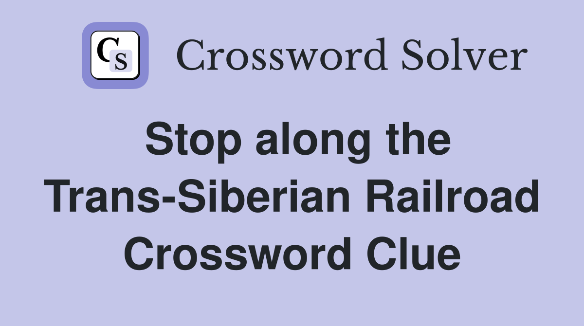 Stop along the Trans-Siberian Railroad Crossword Clue