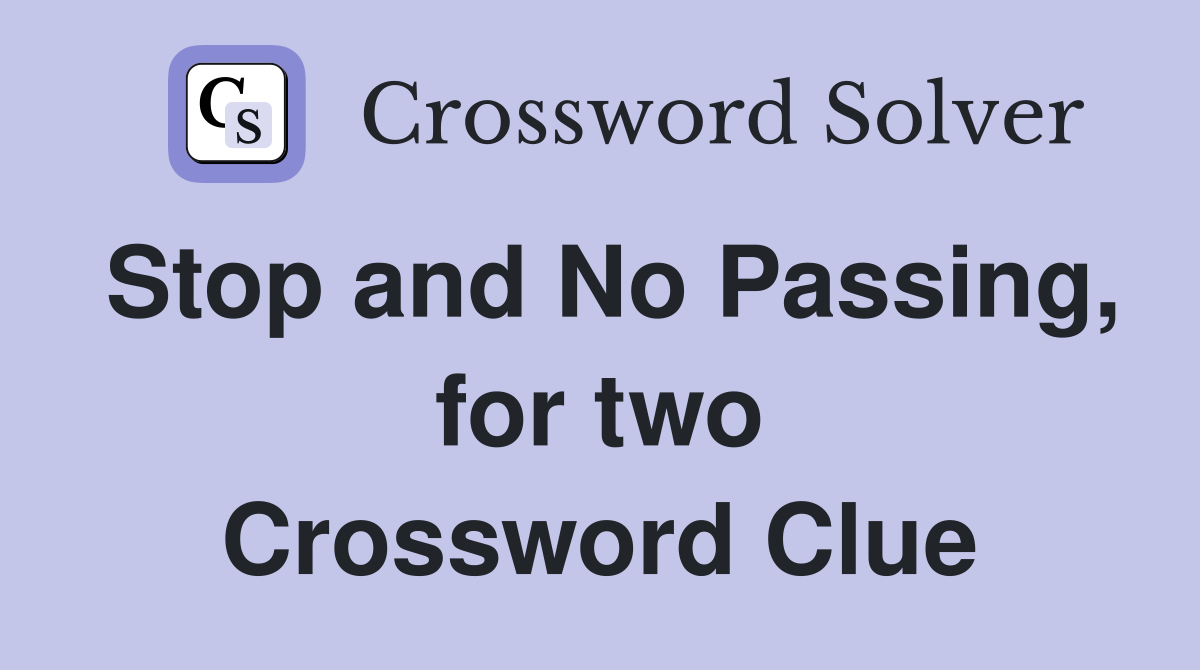 Stop and No Passing, for two Crossword Clue