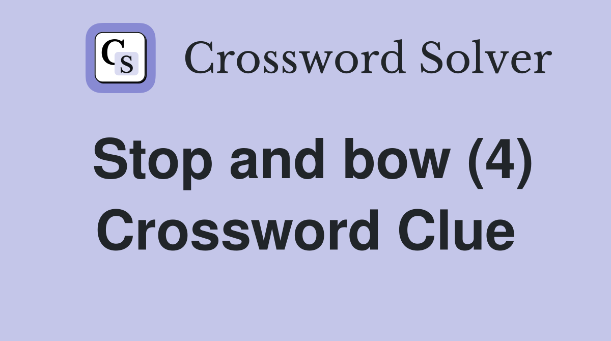 Stop and bow (4) Crossword Clue