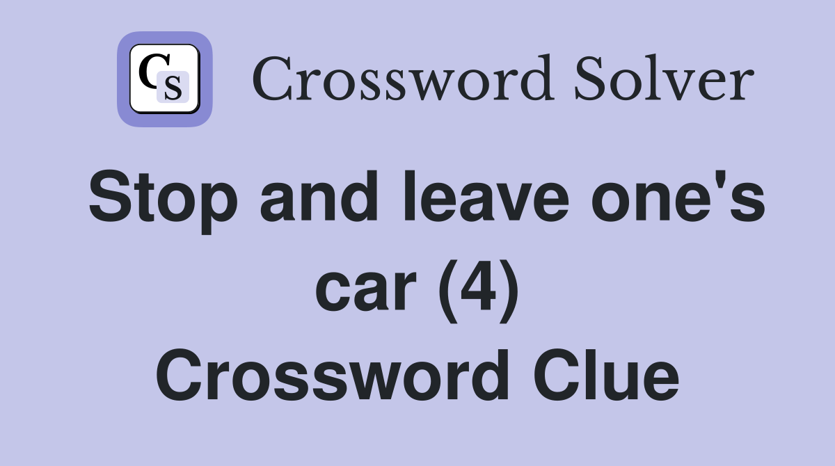 Stop and leave one's car (4) Crossword Clue