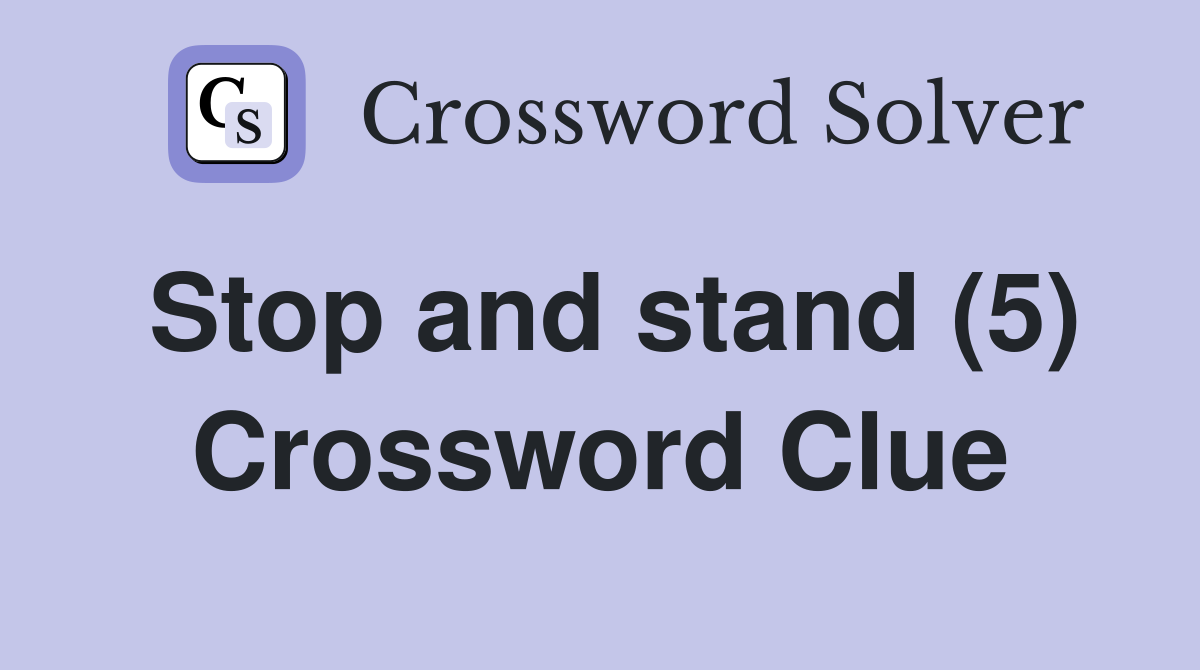 Stop and stand (5) Crossword Clue