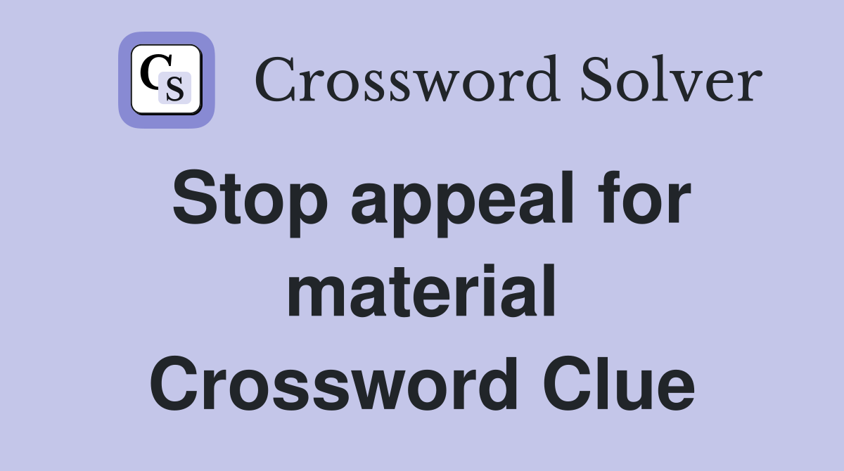 Stop appeal for material Crossword Clue
