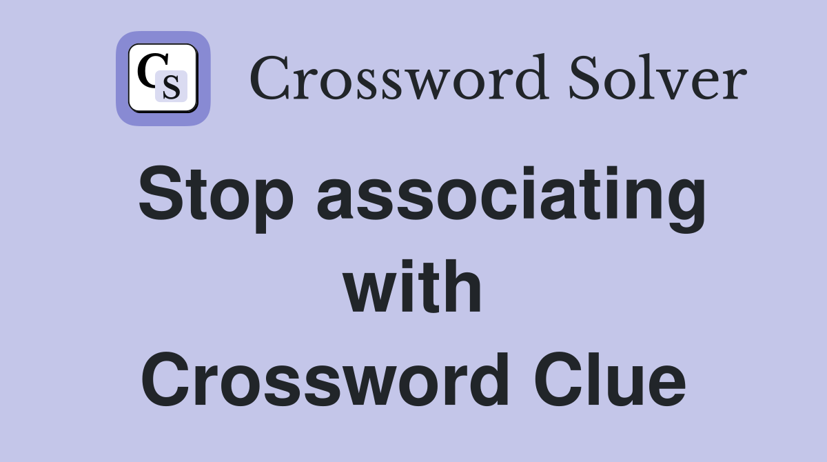 Stop associating with Crossword Clue
