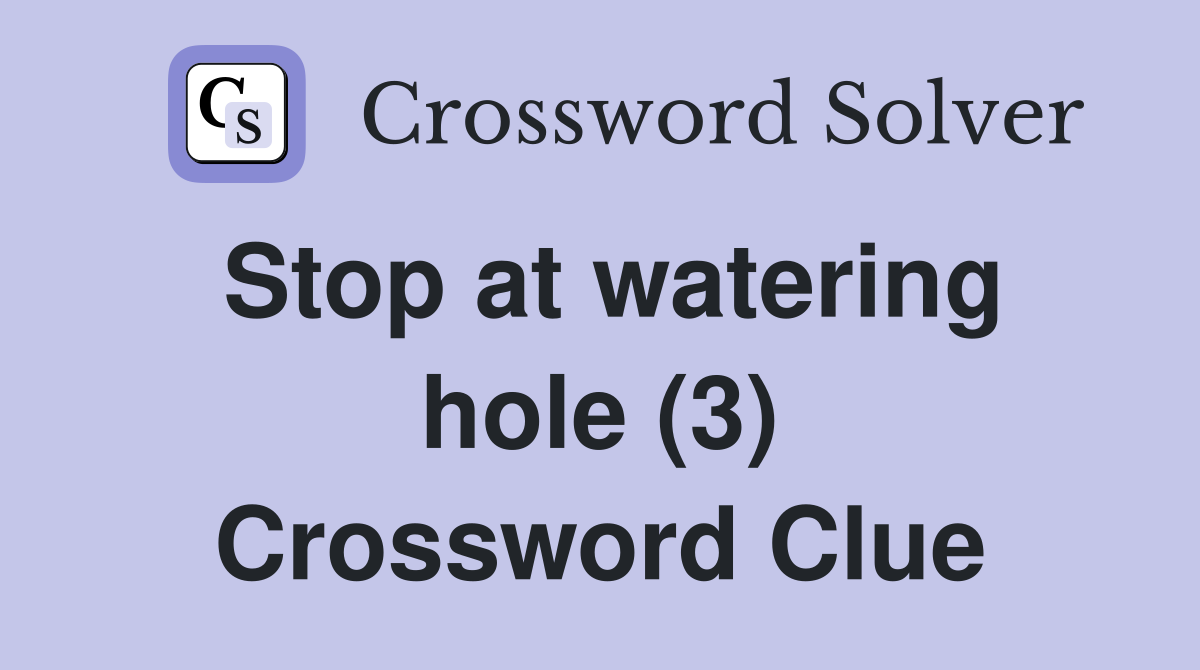 Stop at watering hole (3) Crossword Clue