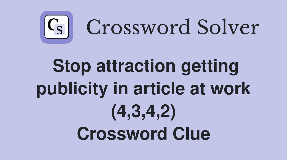 Stop attraction getting publicity in article at work (4,3,4,2) Crossword Clue