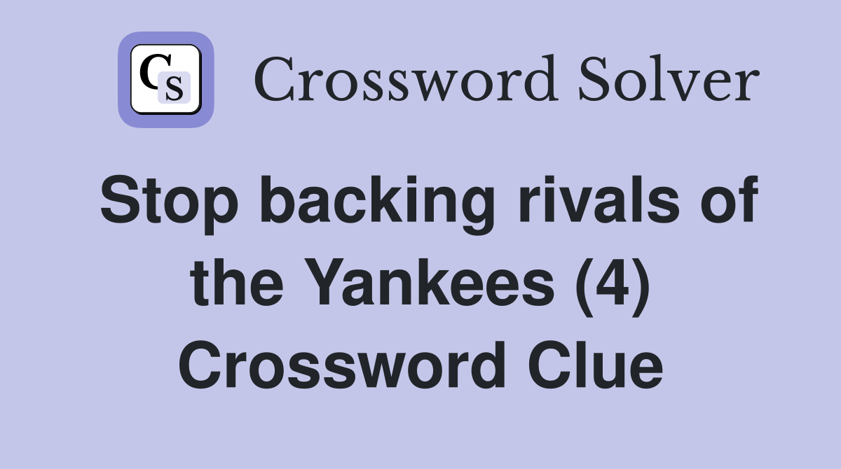 Stop backing rivals of the Yankees (4) Crossword Clue