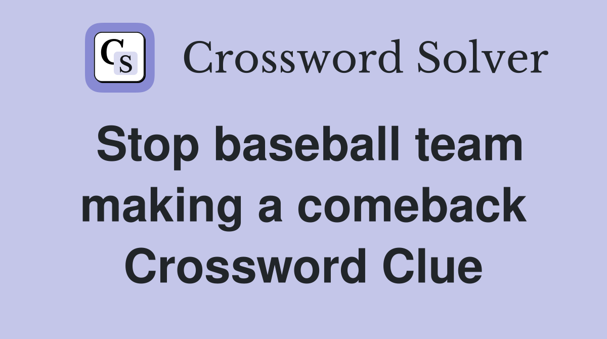 Stop baseball team making a comeback Crossword Clue